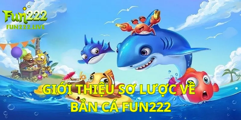 Giới thiệu sơ lược về bắn cá Fun222