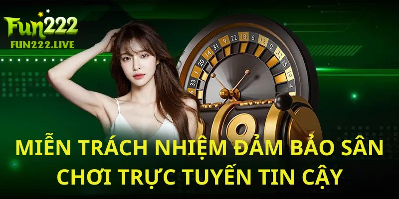 Miễn trách nhiệm đảm bảo sân chơi trực tuyến tin cậy